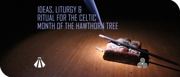 201705012 IDEAS LITURGY RITUAL FOR THE MONTH OF THE HAWTHORN TREE